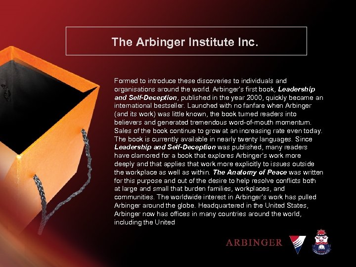 The Arbinger Institute Inc. Formed to introduce these discoveries to individuals and organisations around