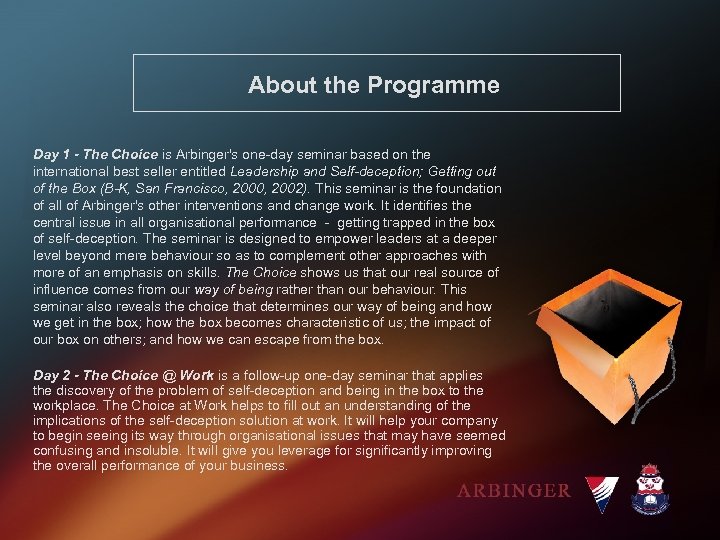 About the Programme Day 1 - The Choice is Arbinger's one-day seminar based on