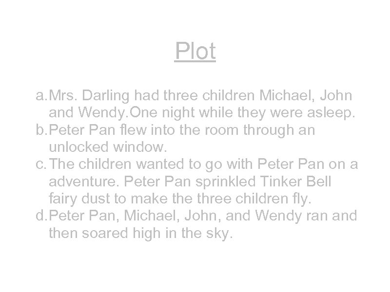 Plot a. Mrs. Darling had three children Michael, John and Wendy. One night while