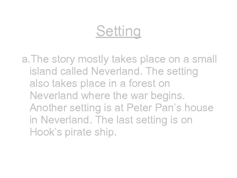 Setting a. The story mostly takes place on a small island called Neverland. The