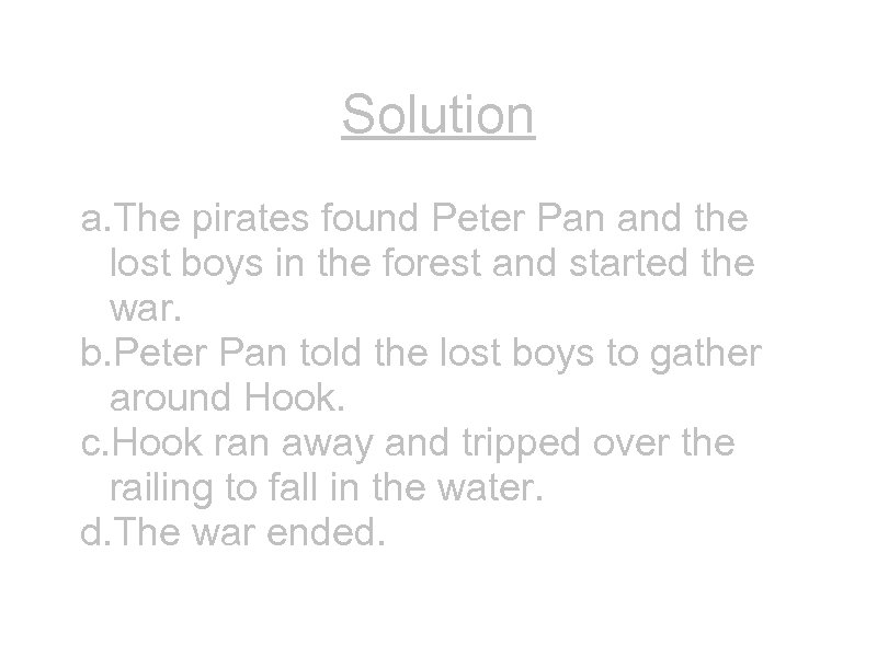 Solution a. The pirates found Peter Pan and the lost boys in the forest