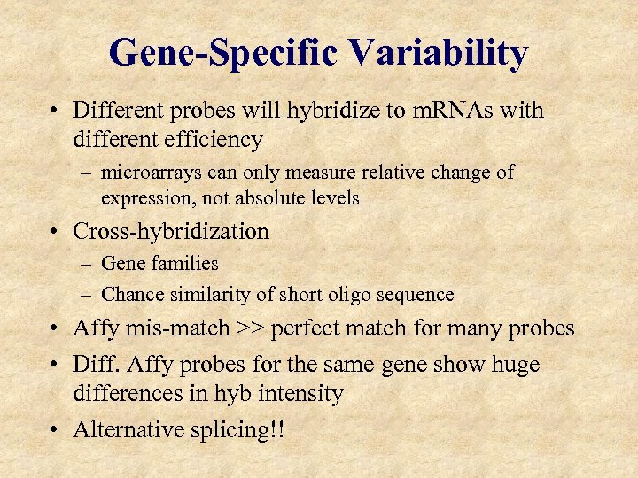 Gene-Specific Variability • Different probes will hybridize to m. RNAs with different efficiency –