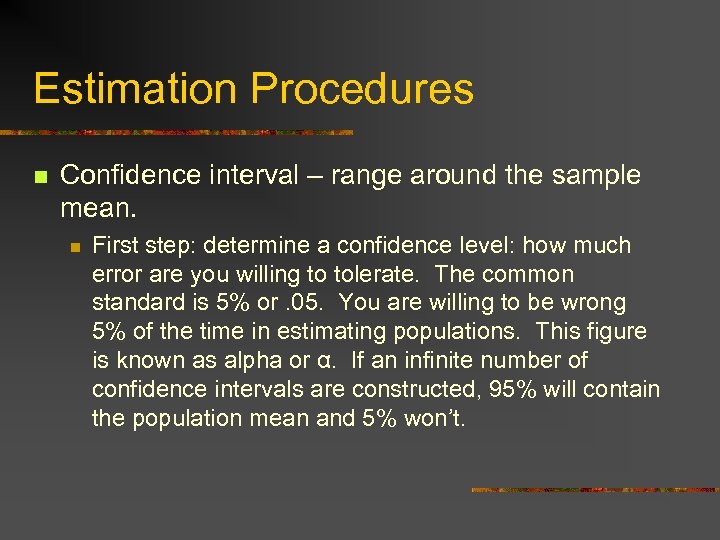Estimation Procedures n Confidence interval – range around the sample mean. n First step: