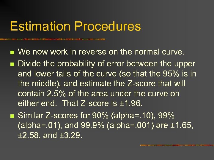 Estimation Procedures n n n We now work in reverse on the normal curve.