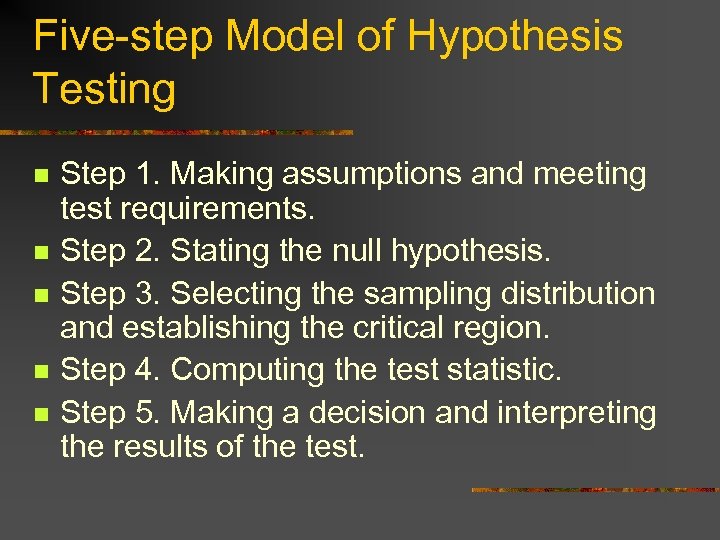 Five-step Model of Hypothesis Testing n n n Step 1. Making assumptions and meeting