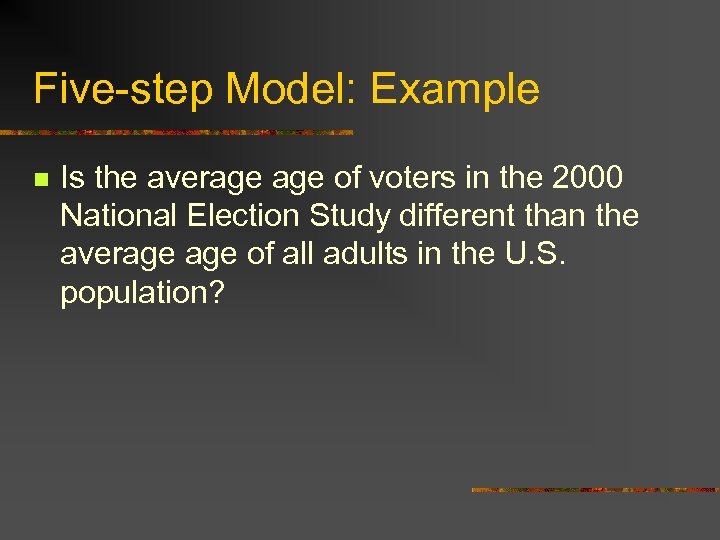 Five-step Model: Example n Is the average of voters in the 2000 National Election