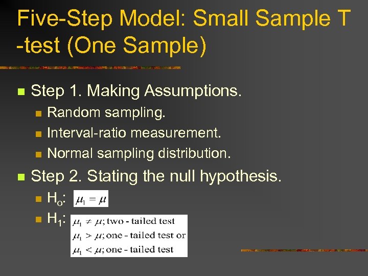 Five-Step Model: Small Sample T -test (One Sample) n Step 1. Making Assumptions. n