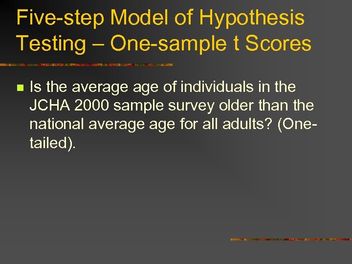 Five-step Model of Hypothesis Testing – One-sample t Scores n Is the average of