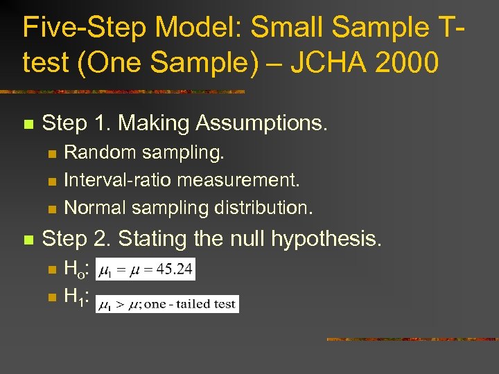 Five-Step Model: Small Sample Ttest (One Sample) – JCHA 2000 n Step 1. Making