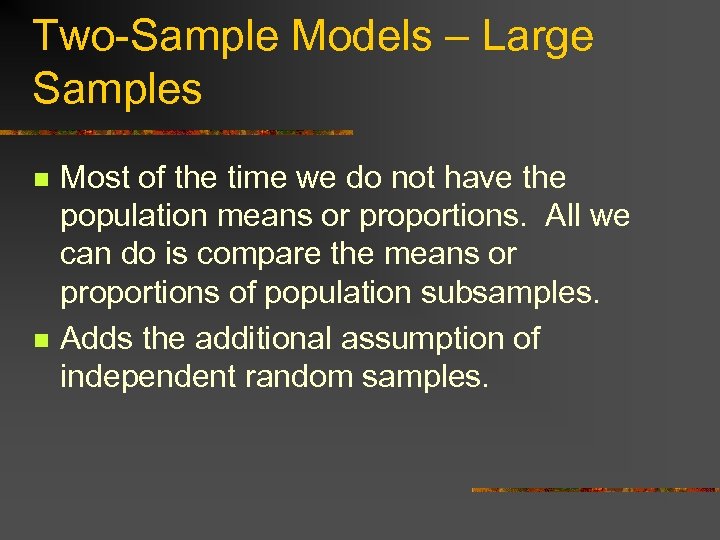 Two-Sample Models – Large Samples n n Most of the time we do not