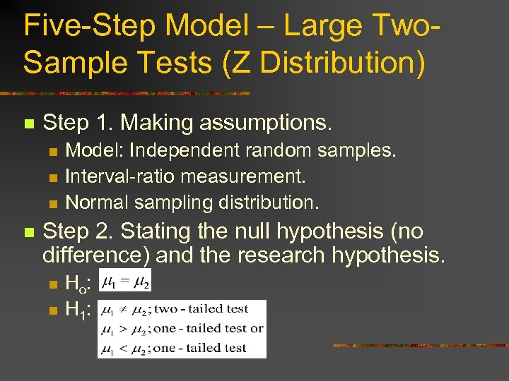 Five-Step Model – Large Two. Sample Tests (Z Distribution) n Step 1. Making assumptions.