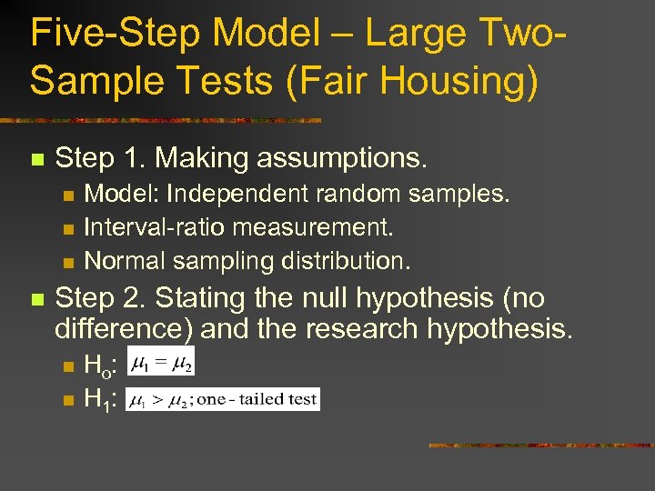 Five-Step Model – Large Two. Sample Tests (Fair Housing) n Step 1. Making assumptions.
