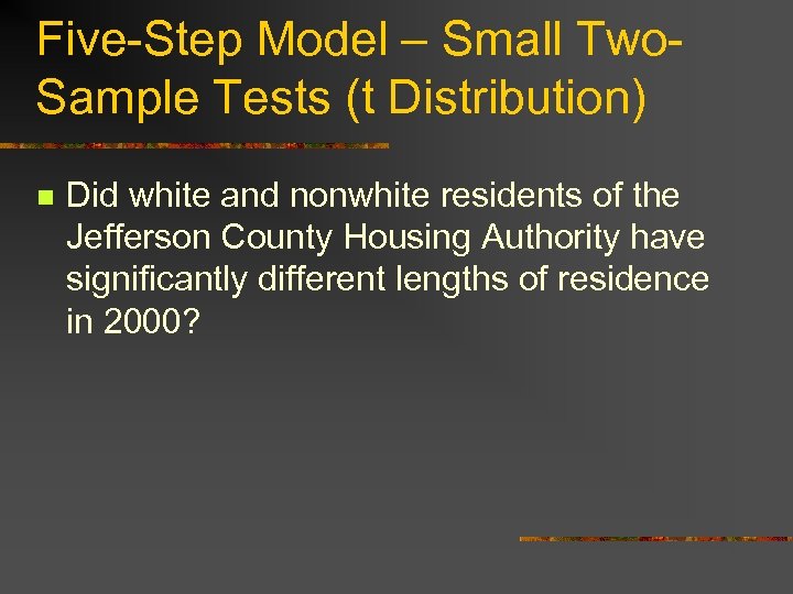 Five-Step Model – Small Two. Sample Tests (t Distribution) n Did white and nonwhite