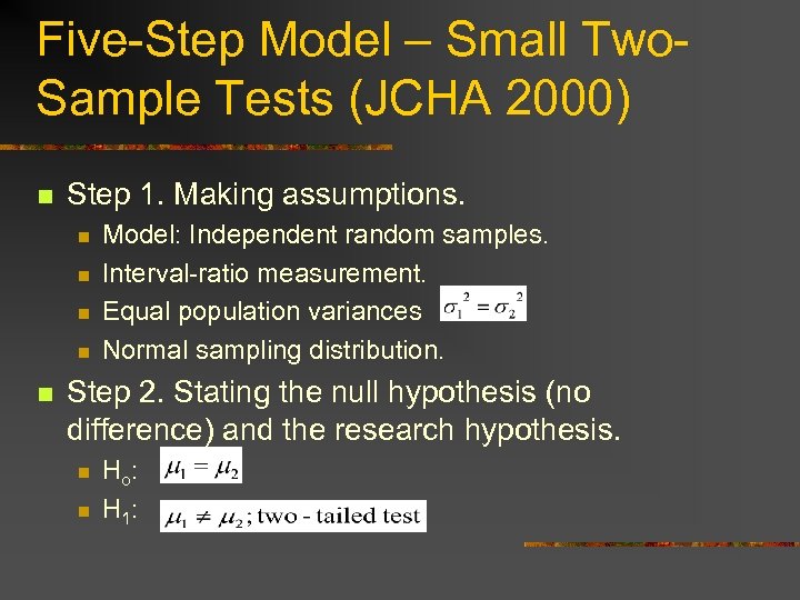 Five-Step Model – Small Two. Sample Tests (JCHA 2000) n Step 1. Making assumptions.