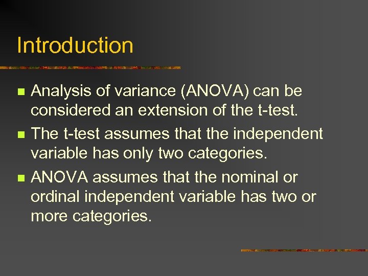 Introduction n Analysis of variance (ANOVA) can be considered an extension of the t-test.