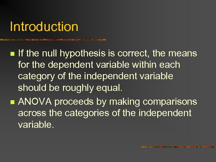 Introduction n n If the null hypothesis is correct, the means for the dependent