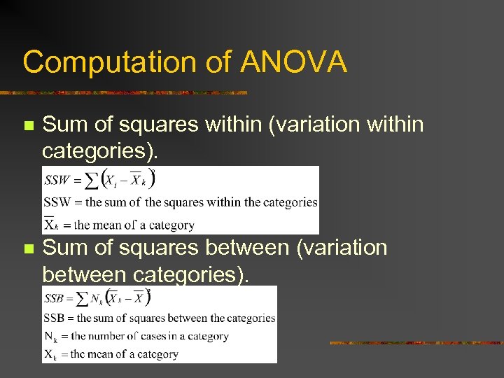Computation of ANOVA n Sum of squares within (variation within categories). n Sum of