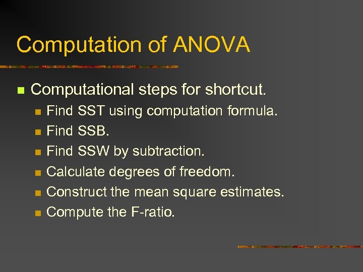 Computation of ANOVA n Computational steps for shortcut. n n n Find SST using