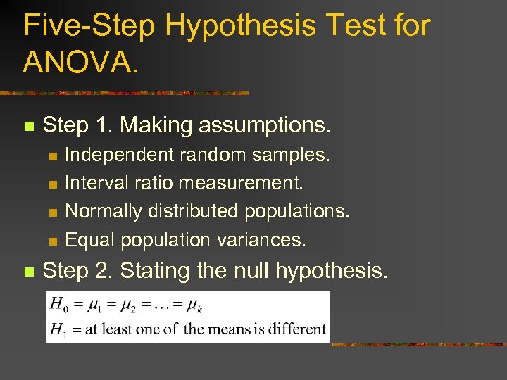 Five-Step Hypothesis Test for ANOVA. n Step 1. Making assumptions. n n n Independent