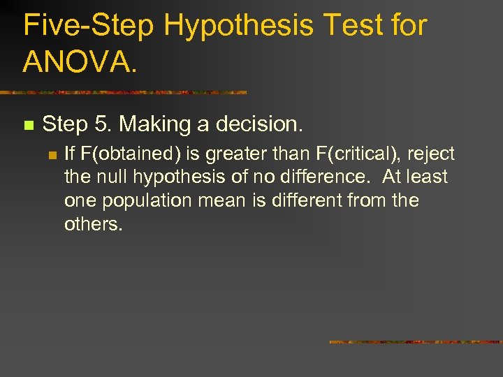 Five-Step Hypothesis Test for ANOVA. n Step 5. Making a decision. n If F(obtained)