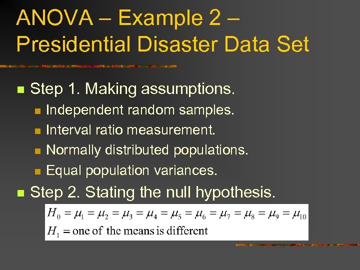ANOVA – Example 2 – Presidential Disaster Data Set n Step 1. Making assumptions.