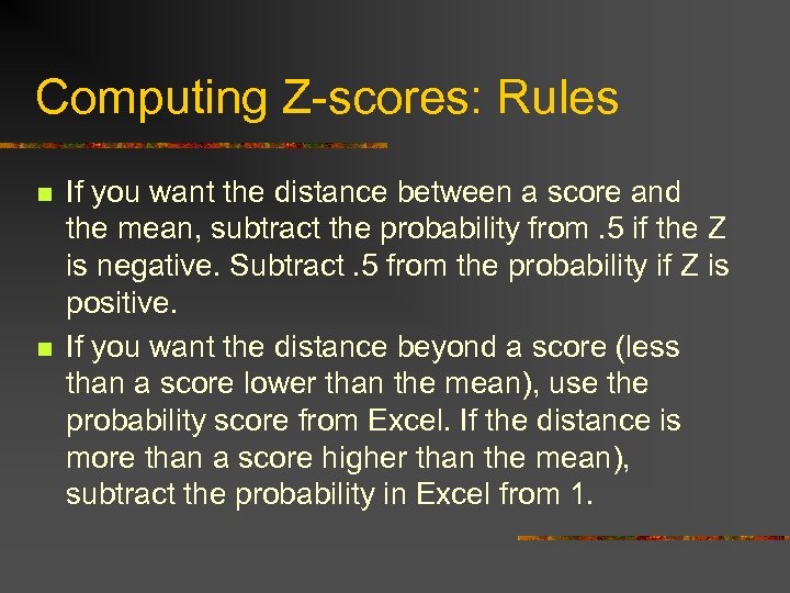 Computing Z-scores: Rules n n If you want the distance between a score and