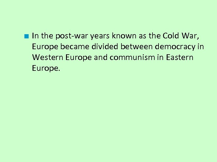 ■ In the post-war years known as the Cold War, Europe became divided between