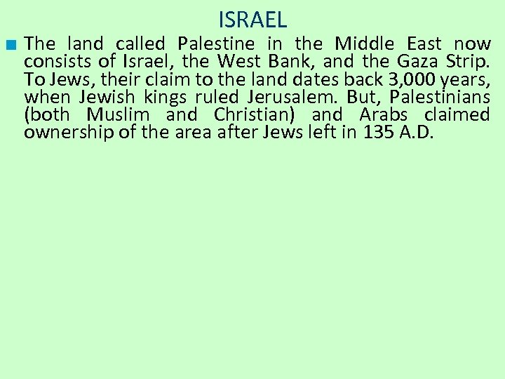ISRAEL ■ The land called Palestine in the Middle East now consists of Israel,