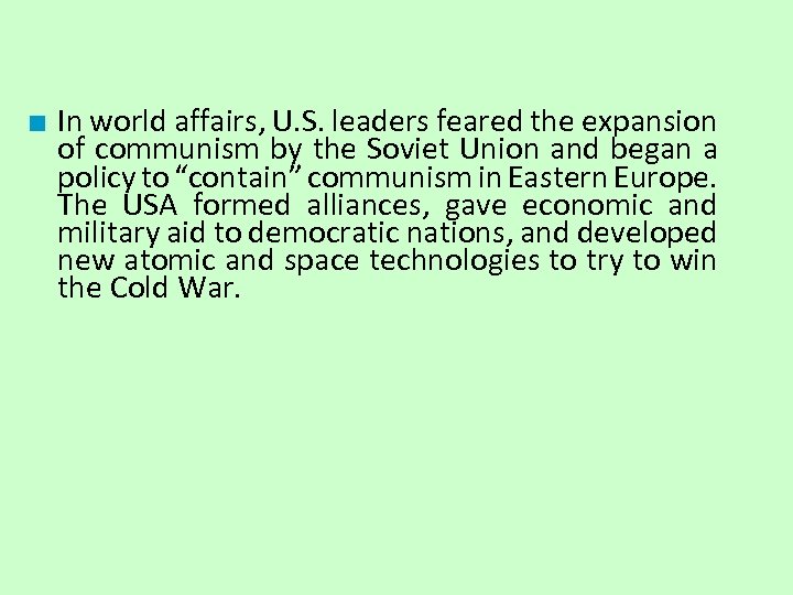 ■ In world affairs, U. S. leaders feared the expansion of communism by the