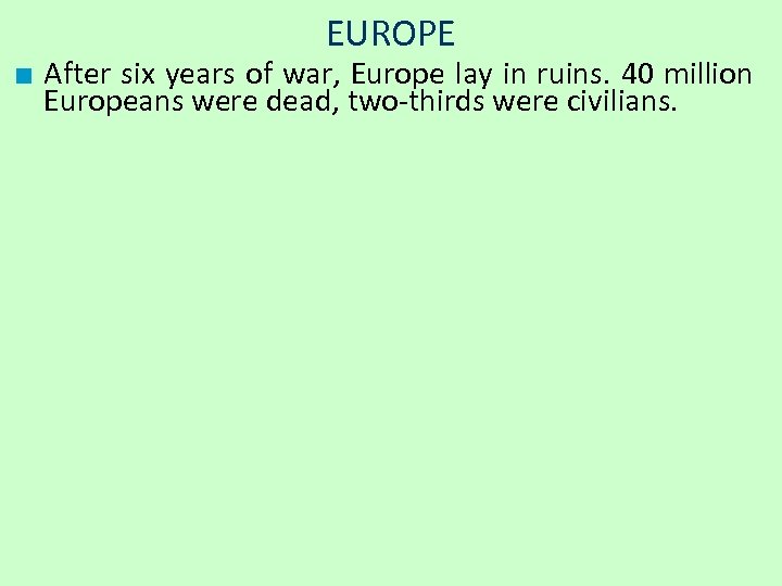 EUROPE ■ After six years of war, Europe lay in ruins. 40 million Europeans