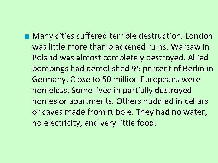 ■ Many cities suffered terrible destruction. London was little more than blackened ruins. Warsaw