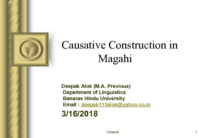 Causative Construction in Magahi Deepak Alok (M. A. Previous) Department of Linguistics Banaras Hindu