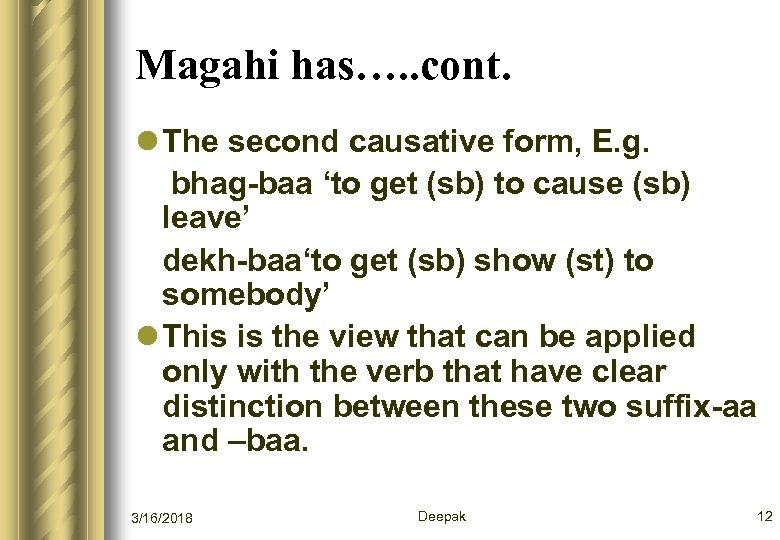 Magahi has…. . cont. l The second causative form, E. g. bhag-baa ‘to get