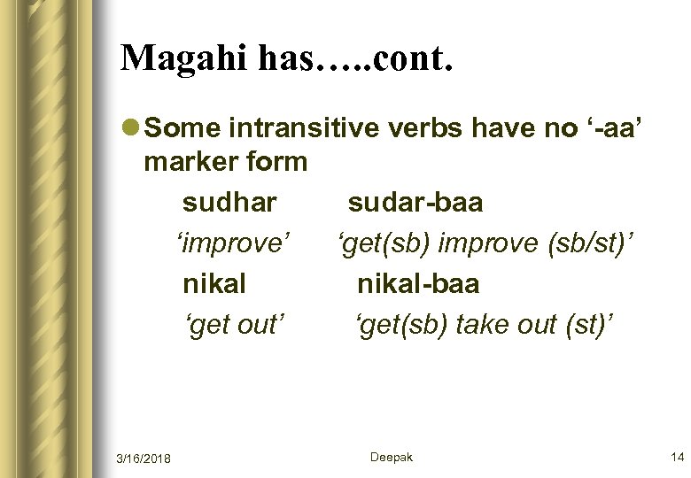 Magahi has…. . cont. l Some intransitive verbs have no ‘-aa’ marker form sudhar