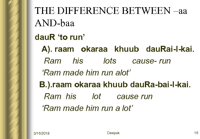 THE DIFFERENCE BETWEEN –aa AND-baa dau. R ‘to run’ A). raam okaraa khuub dau.