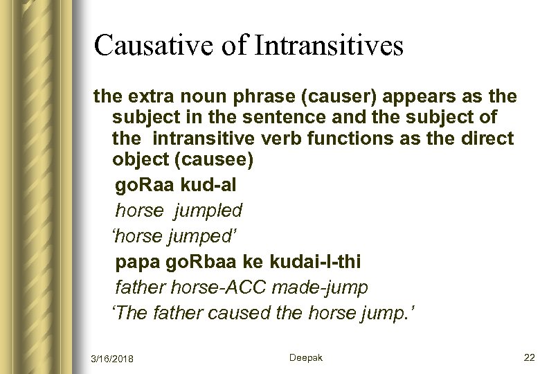 Causative of Intransitives the extra noun phrase (causer) appears as the subject in the