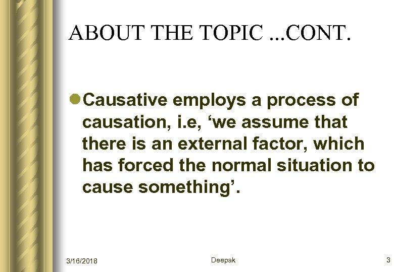 ABOUT THE TOPIC. . . CONT. l. Causative employs a process of causation, i.