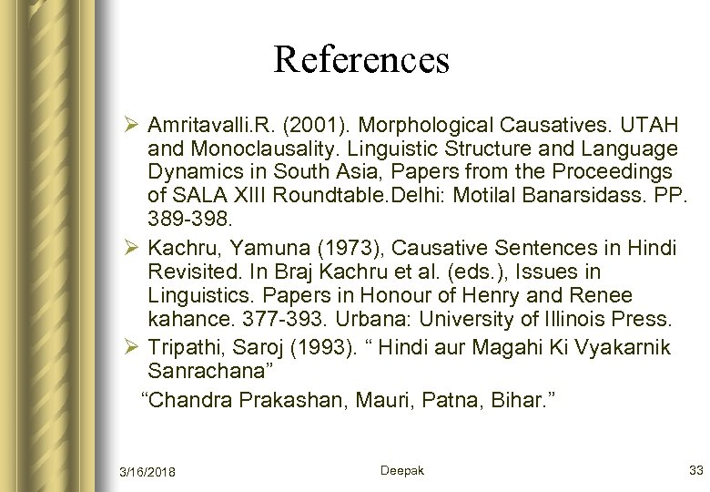 References Ø Amritavalli. R. (2001). Morphological Causatives. UTAH and Monoclausality. Linguistic Structure and Language