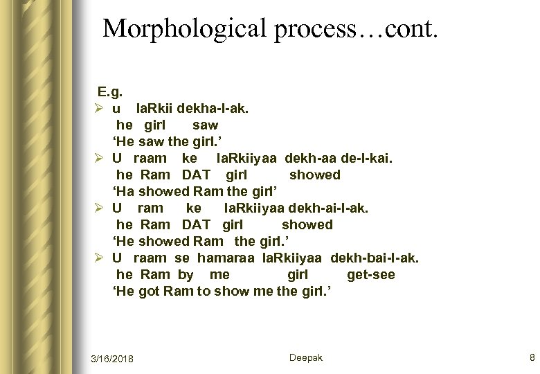Morphological process…cont. E. g. Ø u la. Rkii dekha-l-ak. he girl saw ‘He saw