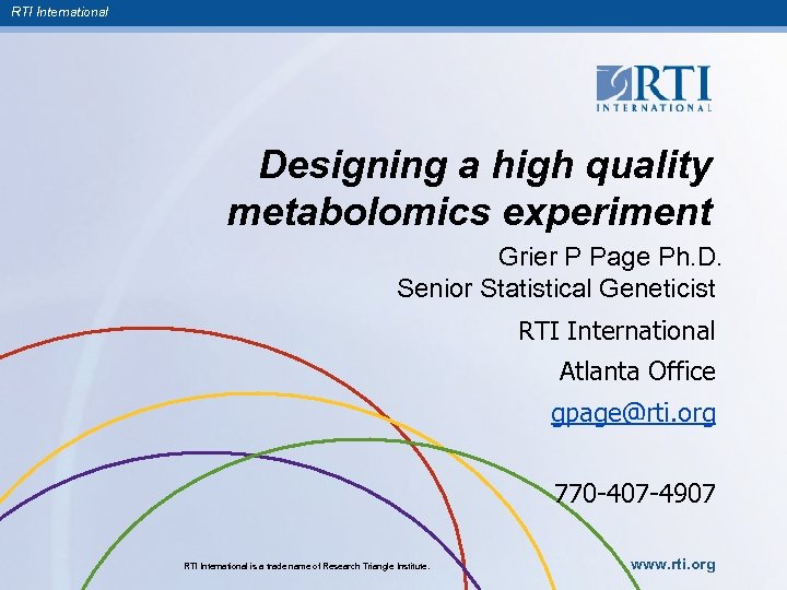 RTI International Designing a high quality metabolomics experiment Grier P Page Ph. D. Senior