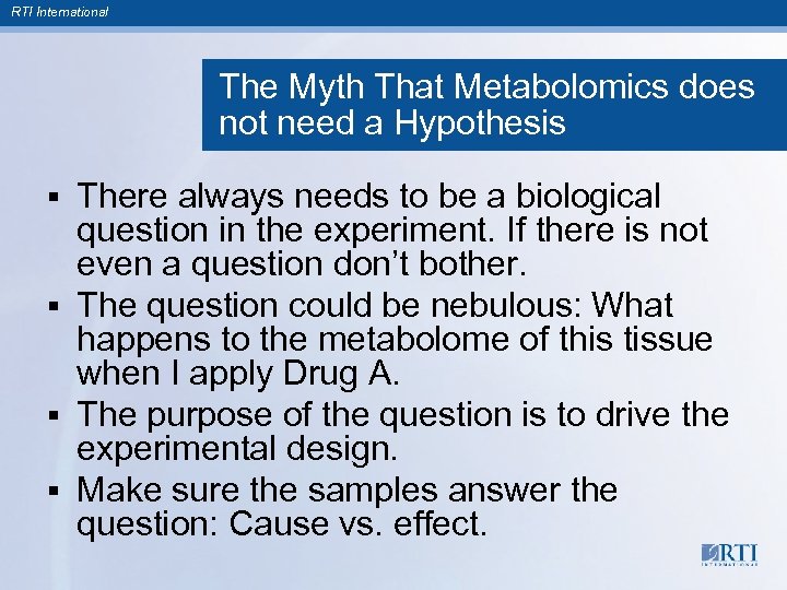 RTI International The Myth That Metabolomics does not need a Hypothesis There always needs