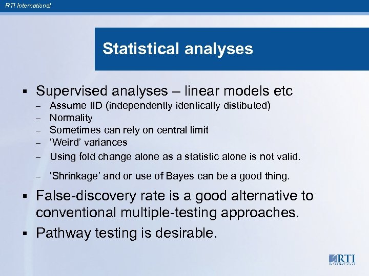 RTI International Statistical analyses § Supervised analyses – linear models etc Assume IID (independently