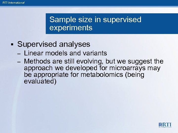 RTI International Sample size in supervised experiments § Supervised analyses – – Linear models