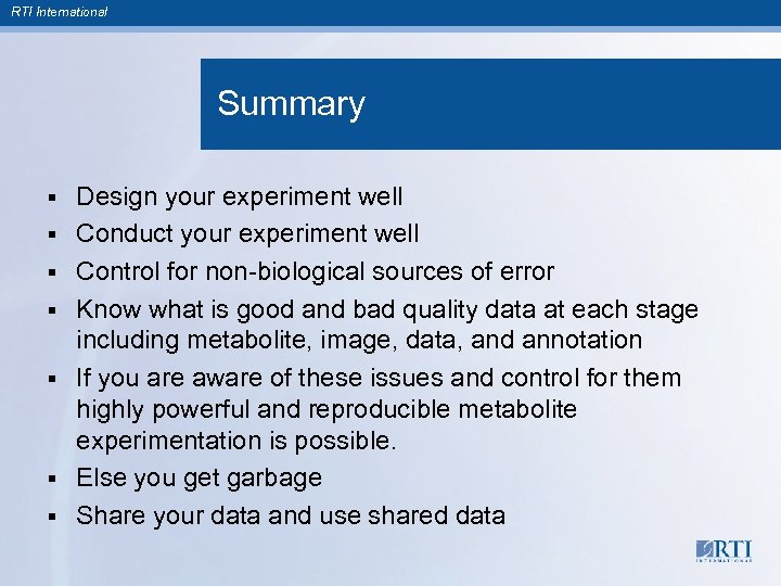 RTI International Summary § § § § Design your experiment well Conduct your experiment