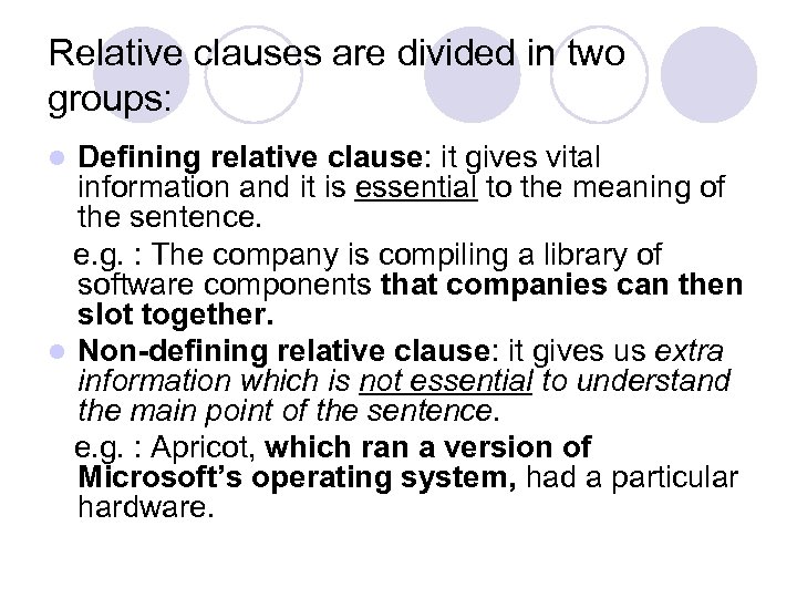 Relative clauses are divided in two groups: Defining relative clause: it gives vital information