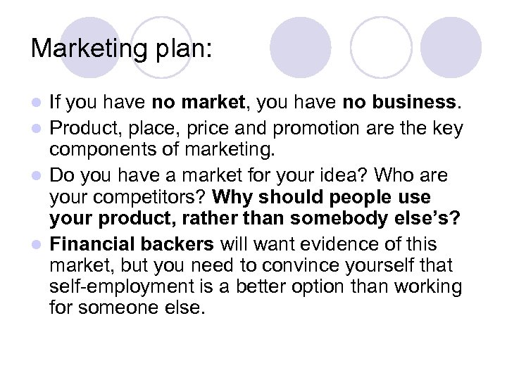 Marketing plan: If you have no market, you have no business. l Product, place,