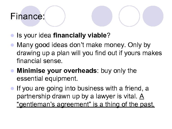 Finance: Is your idea financially viable? l Many good ideas don’t make money. Only