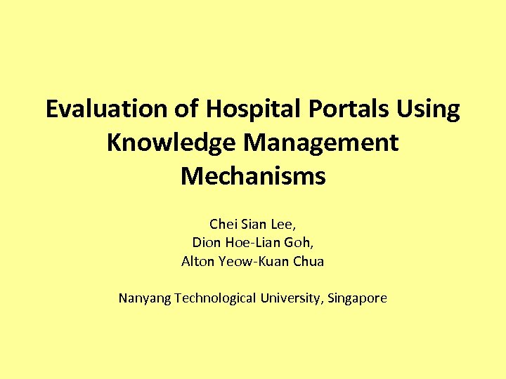 Evaluation of Hospital Portals Using Knowledge Management Mechanisms Chei Sian Lee, Dion Hoe-Lian Goh,