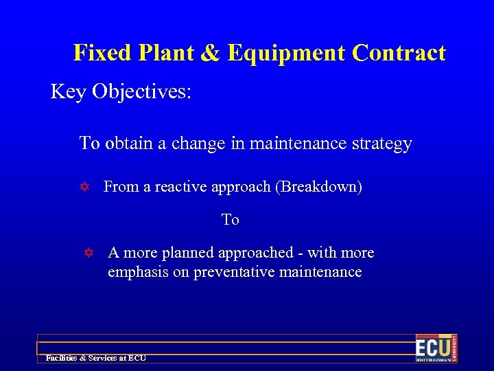 Fixed Plant & Equipment Contract Key Objectives: To obtain a change in maintenance strategy