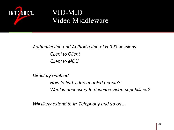 VID-MID Video Middleware Authentication and Authorization of H. 323 sessions. Client to MCU Directory